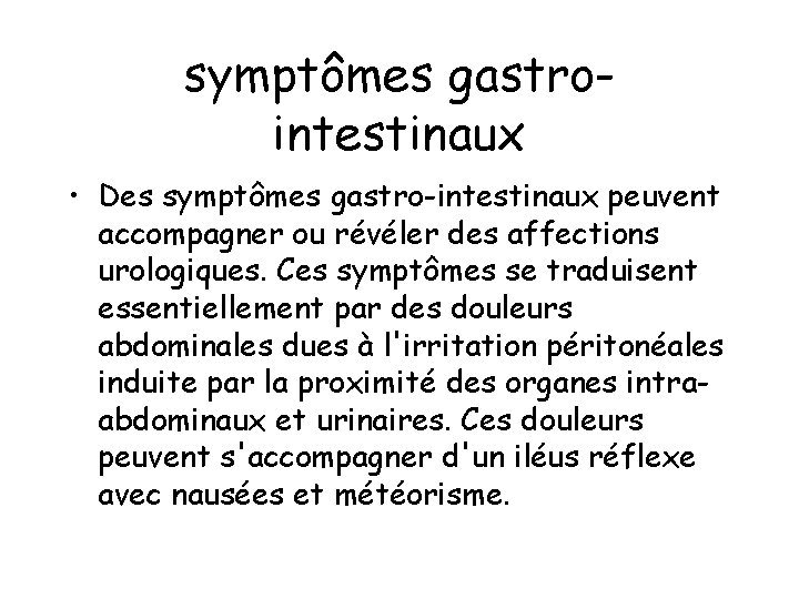 symptômes gastrointestinaux • Des symptômes gastro-intestinaux peuvent accompagner ou révéler des affections urologiques. Ces