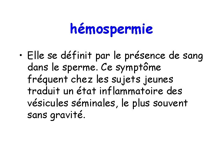 hémospermie • Elle se définit par le présence de sang dans le sperme. Ce