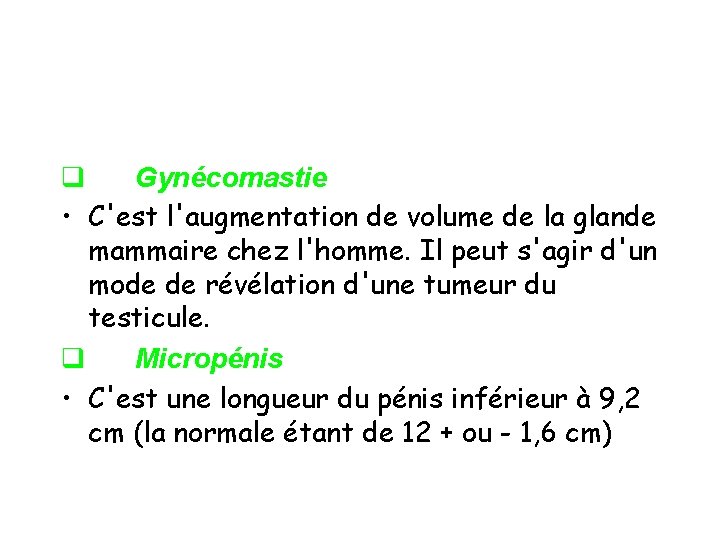 q Gynécomastie • C'est l'augmentation de volume de la glande mammaire chez l'homme. Il