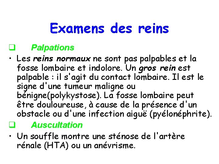 Examens des reins q Palpations • Les reins normaux ne sont pas palpables et