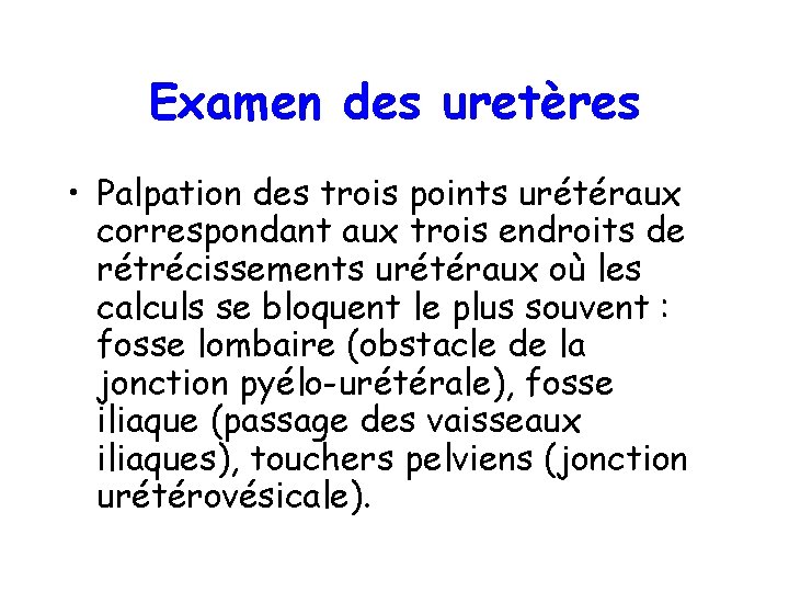 Examen des uretères • Palpation des trois points urétéraux correspondant aux trois endroits de