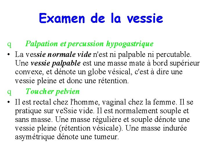 Examen de la vessie q Palpation et percussion hypogastrique • La vessie normale vide