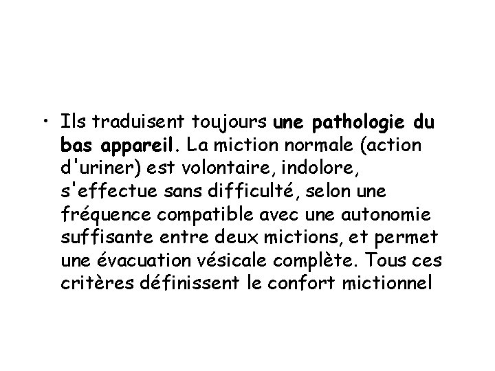  • Ils traduisent toujours une pathologie du bas appareil. La miction normale (action