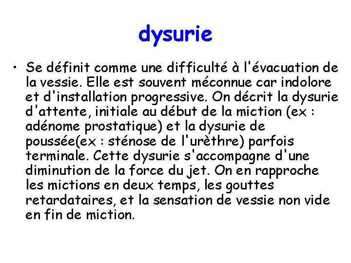 dysurie • Se définit comme une difficulté à l'évacuation de la vessie. Elle est