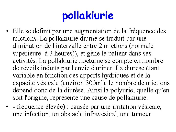 pollakiurie • Elle se définit par une augmentation de la fréquence des mictions. La