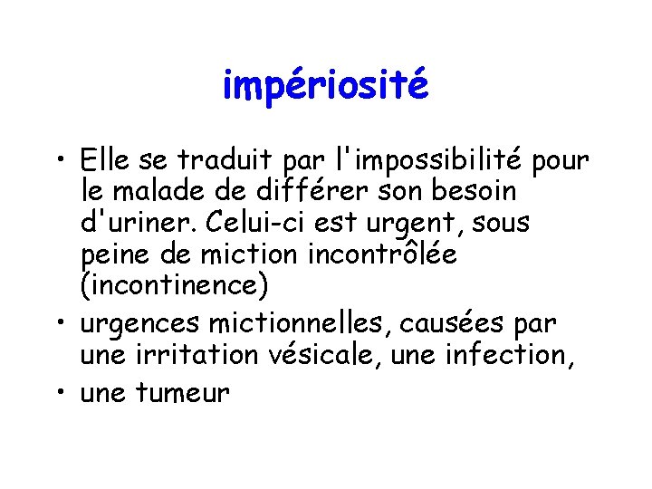 impériosité • Elle se traduit par l'impossibilité pour le malade de différer son besoin