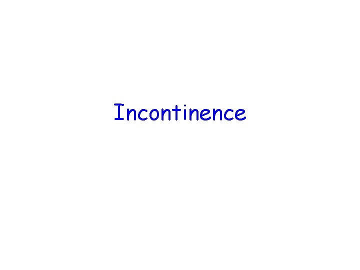 Incontinence 