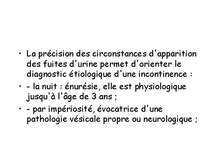  • La précision des circonstances d'apparition des fuites d'urine permet d'orienter le diagnostic