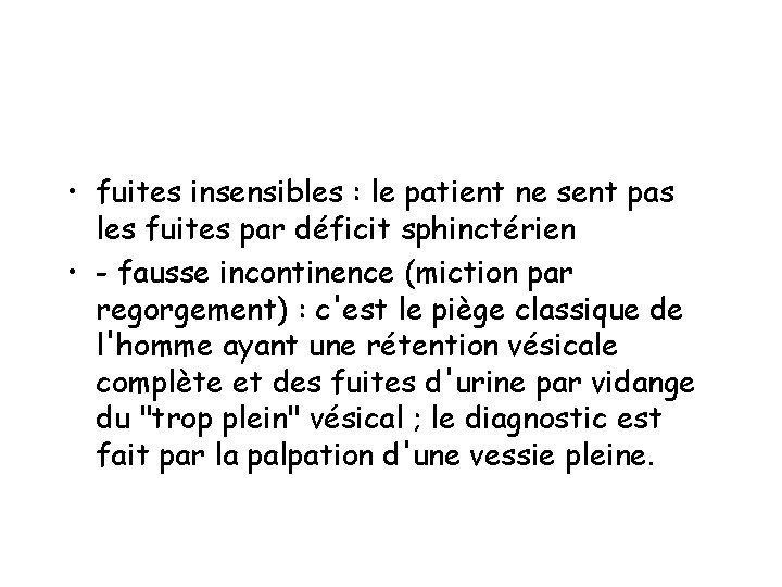  • fuites insensibles : le patient ne sent pas les fuites par déficit
