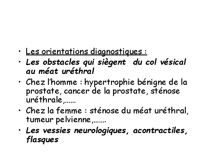  • Les orientations diagnostiques : • Les obstacles qui siègent du col vésical