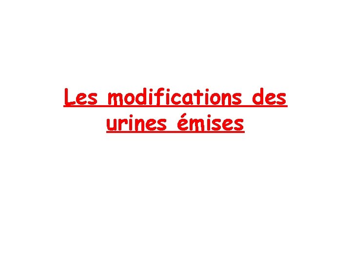 Les modifications des urines émises 