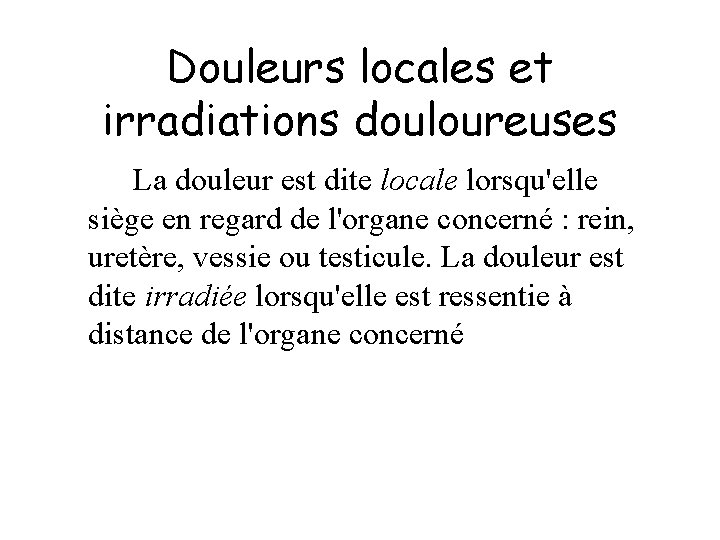 Douleurs locales et irradiations douloureuses La douleur est dite locale lorsqu'elle siège en regard