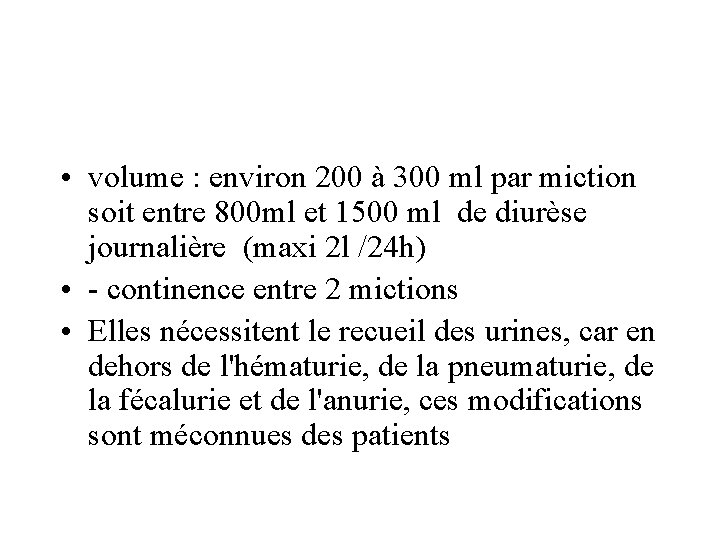  • volume : environ 200 à 300 ml par miction soit entre 800