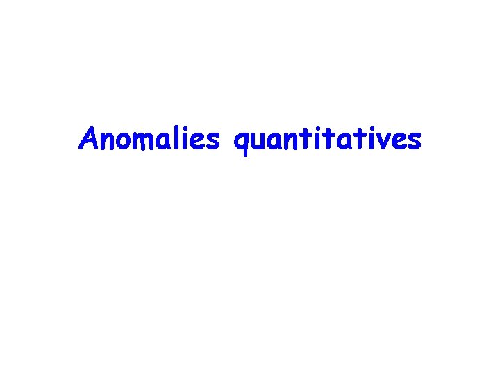 Anomalies quantitatives 