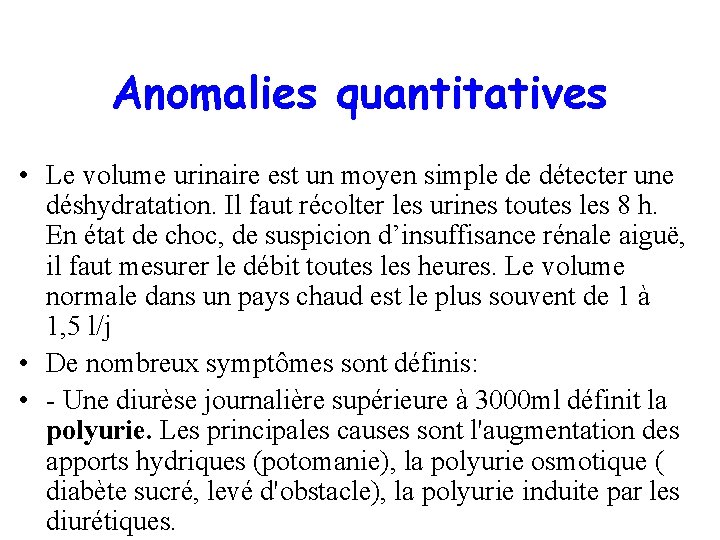 Anomalies quantitatives • Le volume urinaire est un moyen simple de détecter une déshydratation.