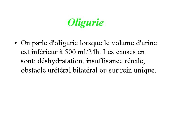 Oligurie • On parle d'oligurie lorsque le volume d'urine est inférieur à 500 ml/24