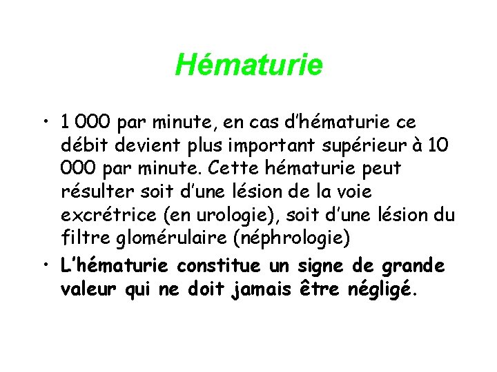 Hématurie • 1 000 par minute, en cas d’hématurie ce débit devient plus important