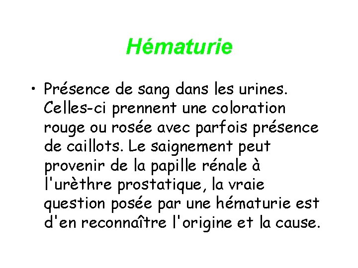 Hématurie • Présence de sang dans les urines. Celles-ci prennent une coloration rouge ou