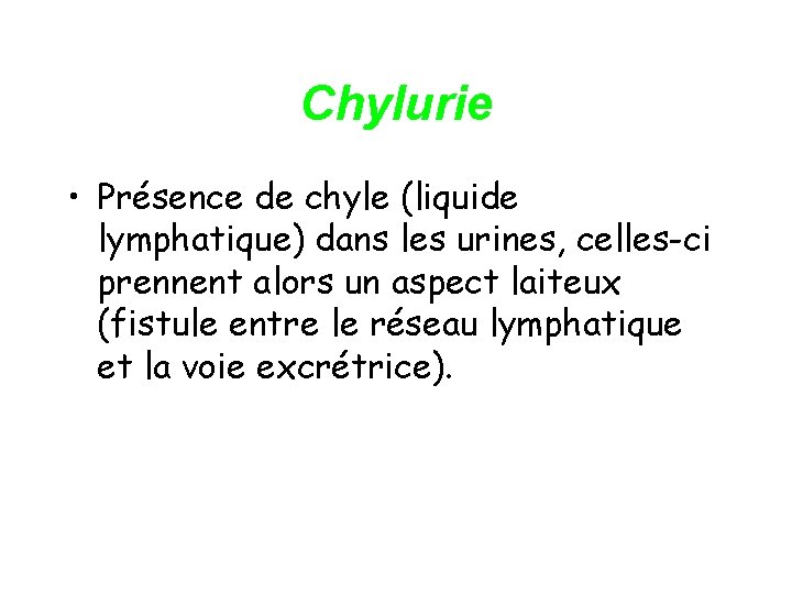 Chylurie • Présence de chyle (liquide lymphatique) dans les urines, celles-ci prennent alors un