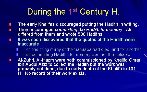 During the 1 st Century H. The early Khalifas discouraged putting the Hadith in