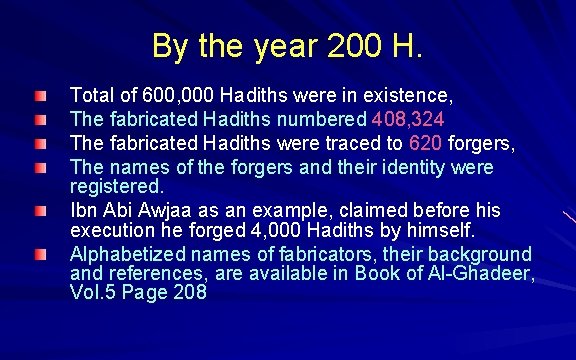 By the year 200 H. Total of 600, 000 Hadiths were in existence, The