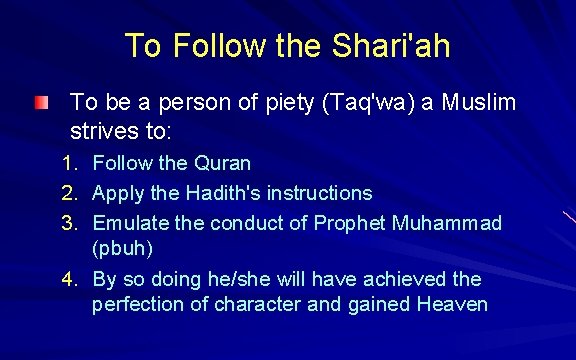 To Follow the Shari'ah To be a person of piety (Taq'wa) a Muslim strives