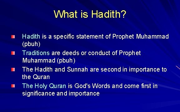 What is Hadith? Hadith is a specific statement of Prophet Muhammad (pbuh) Traditions are