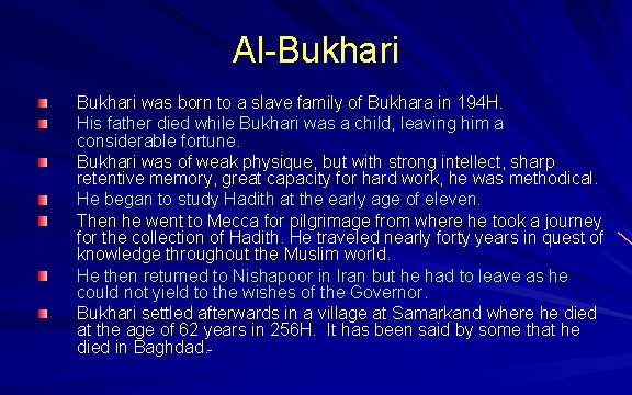 Al-Bukhari was born to a slave family of Bukhara in 194 H. His father