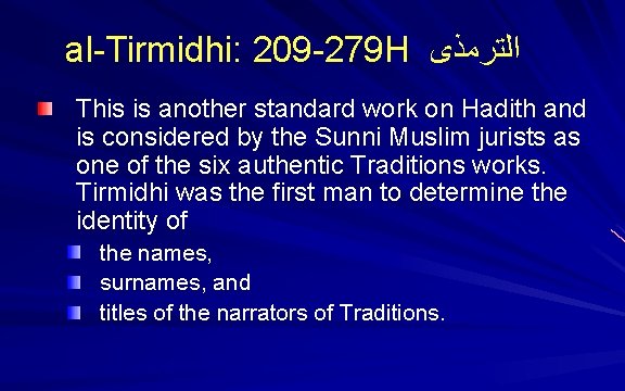 al-Tirmidhi: 209 -279 H ﺍﻟﺘﺮﻣﺬﻯ This is another standard work on Hadith and is