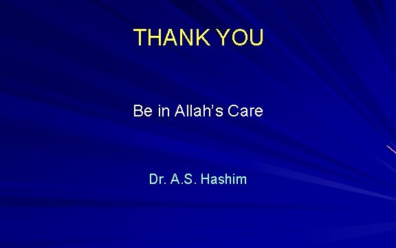 THANK YOU Be in Allah’s Care Dr. A. S. Hashim 