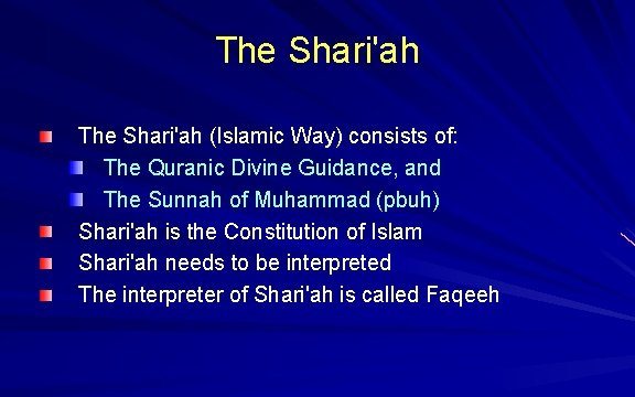 The Shari'ah (Islamic Way) consists of: The Quranic Divine Guidance, and The Sunnah of