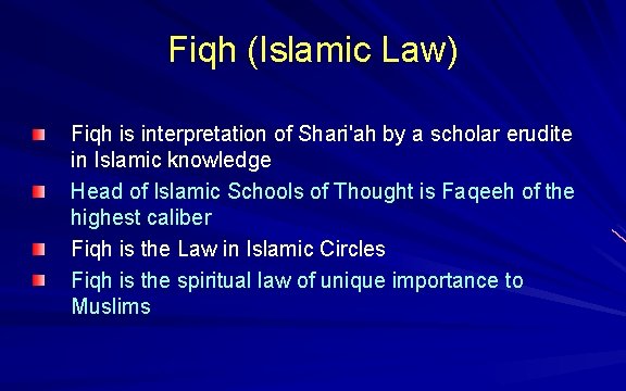 Fiqh (Islamic Law) Fiqh is interpretation of Shari'ah by a scholar erudite in Islamic