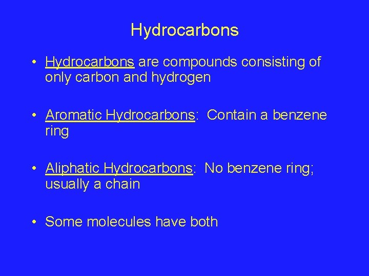 Hydrocarbons • Hydrocarbons are compounds consisting of only carbon and hydrogen • Aromatic Hydrocarbons: