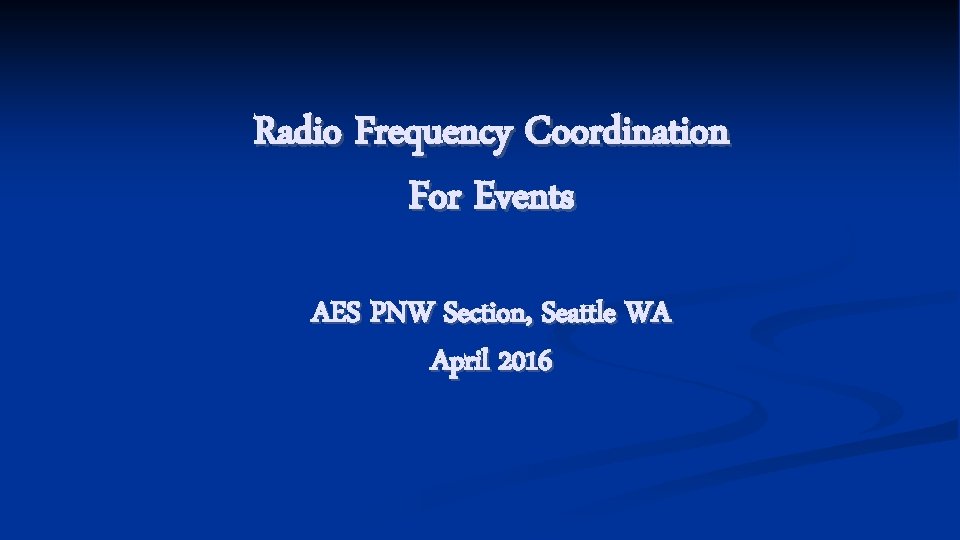 Radio Frequency Coordination For Events AES PNW Section, Seattle WA April 2016 
