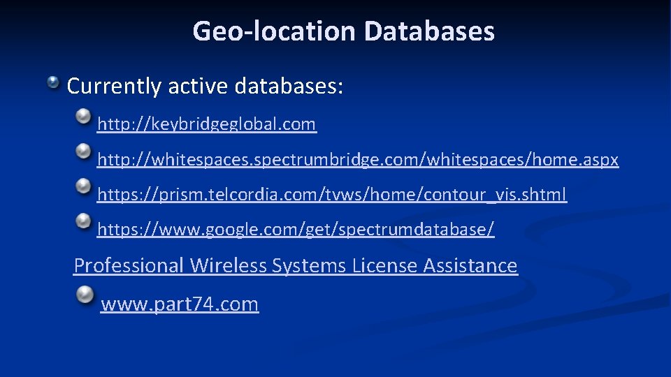 Geo-location Databases Currently active databases: http: //keybridgeglobal. com http: //whitespaces. spectrumbridge. com/whitespaces/home. aspx https: