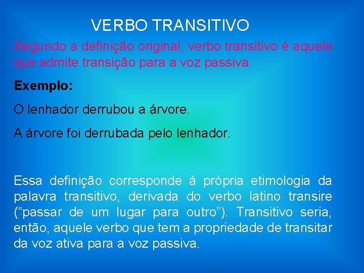 VERBO TRANSITIVO Segundo a definição original, verbo transitivo é aquele que admite transição para