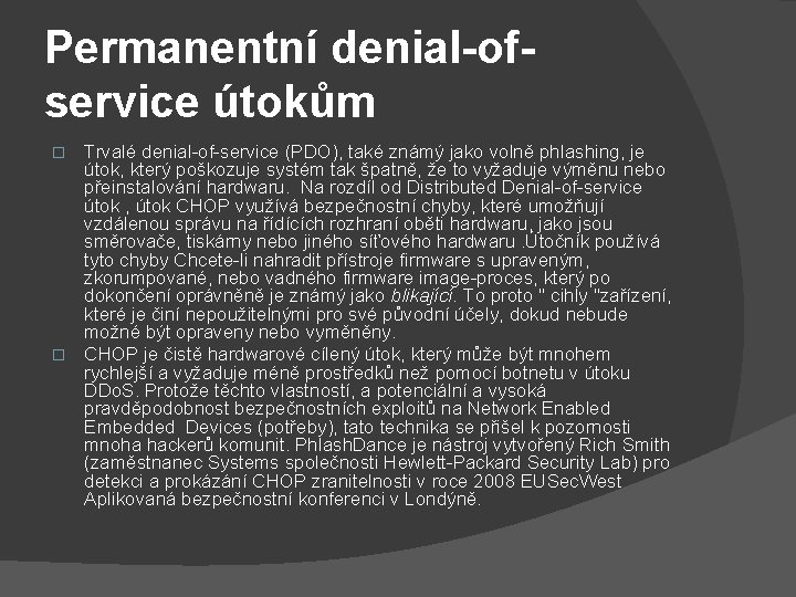 Permanentní denial-ofservice útokům Trvalé denial-of-service (PDO), také známý jako volně phlashing, je útok, který
