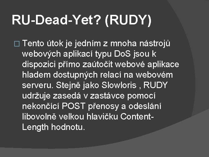 RU-Dead-Yet? (RUDY) � Tento útok je jedním z mnoha nástrojů webových aplikací typu Do.