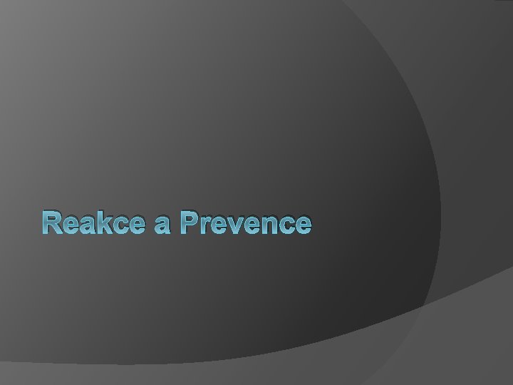 Reakce a Prevence 