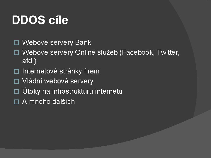 DDOS cíle � � � Webové servery Bank Webové servery Online služeb (Facebook, Twitter,