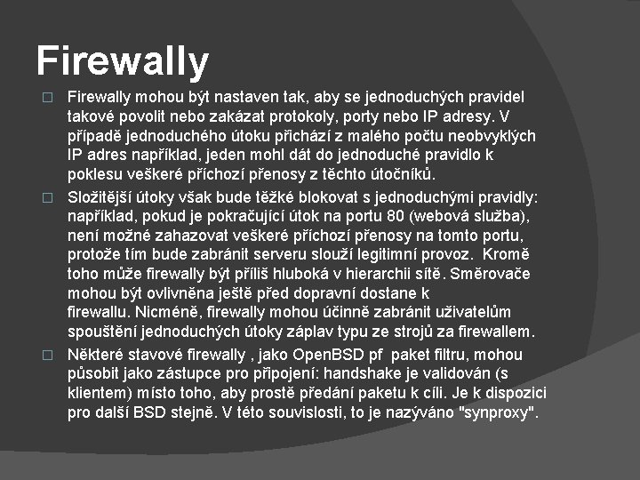 Firewally mohou být nastaven tak, aby se jednoduchých pravidel takové povolit nebo zakázat protokoly,