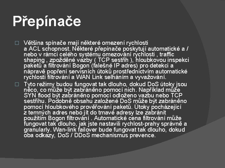 Přepínače Většina spínače mají některé omezení rychlosti a ACL schopnost. Některé přepínače poskytují automatické