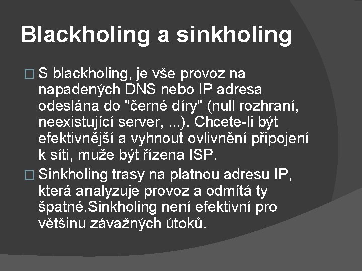 Blackholing a sinkholing � S blackholing, je vše provoz na napadených DNS nebo IP