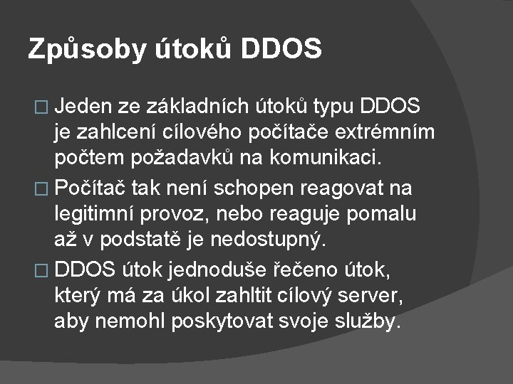 Způsoby útoků DDOS � Jeden ze základních útoků typu DDOS je zahlcení cílového počítače