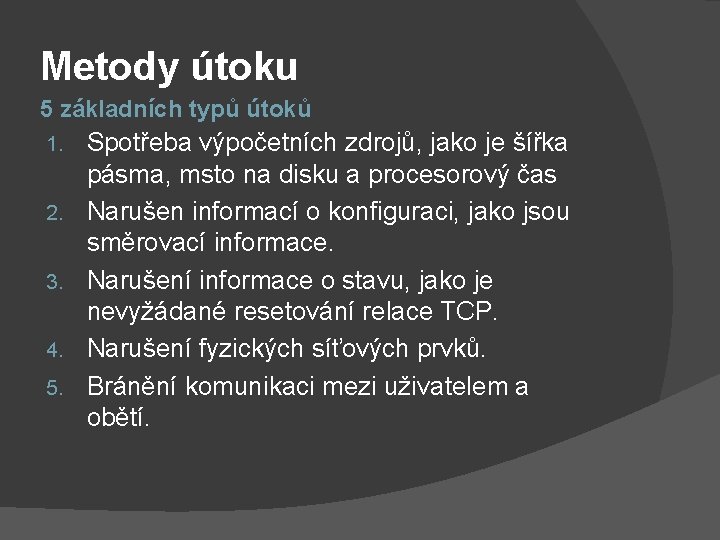 Metody útoku 5 základních typů útoků 1. 2. 3. 4. 5. Spotřeba výpočetních zdrojů,