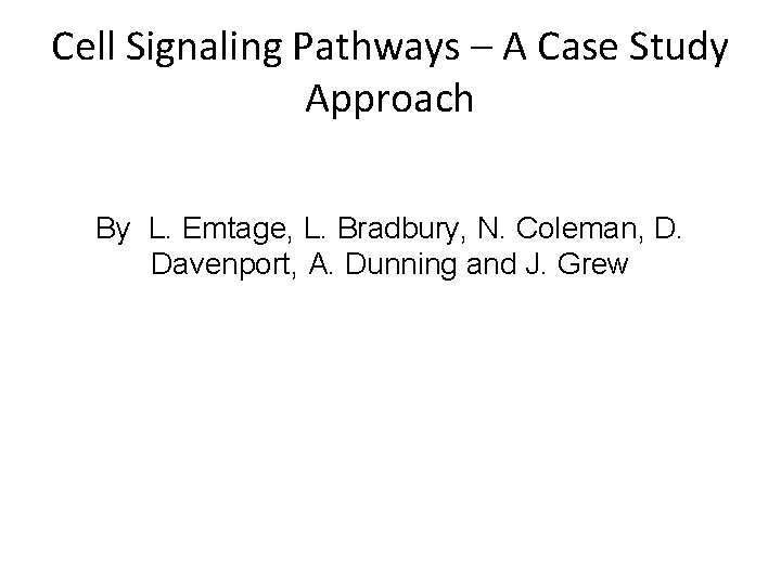 Cell Signaling Pathways – A Case Study Approach By L. Emtage, L. Bradbury, N.