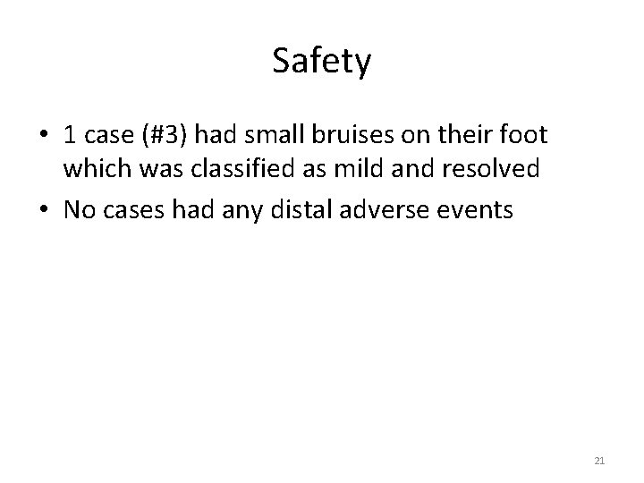 Safety • 1 case (#3) had small bruises on their foot which was classified