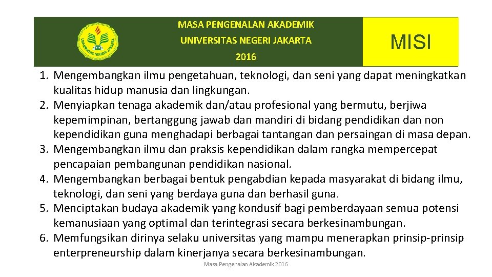 MASA PENGENALAN AKADEMIK UNIVERSITAS NEGERI JAKARTA 2016 MISI 1. Mengembangkan ilmu pengetahuan, teknologi, dan