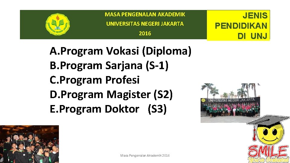 MASA PENGENALAN AKADEMIK UNIVERSITAS NEGERI JAKARTA 2016 A. Program Vokasi (Diploma) B. Program Sarjana