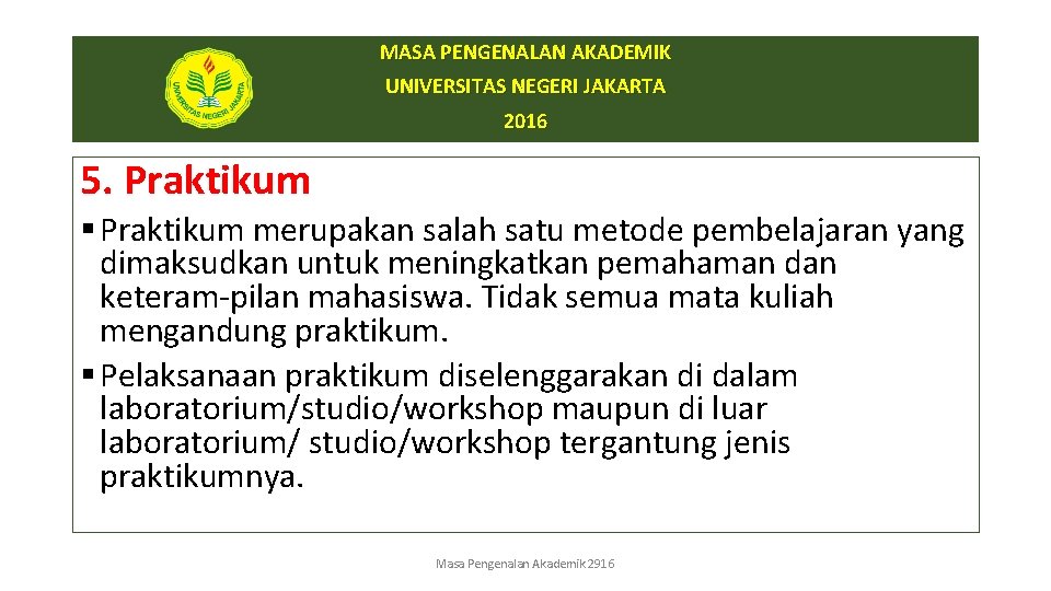 MASA PENGENALAN AKADEMIK UNIVERSITAS NEGERI JAKARTA 2016 5. Praktikum § Praktikum merupakan salah satu